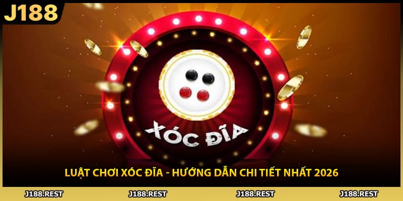 Luật Chơi Xóc Đĩa - Hướng Dẫn Chi Tiết Nhất 2026