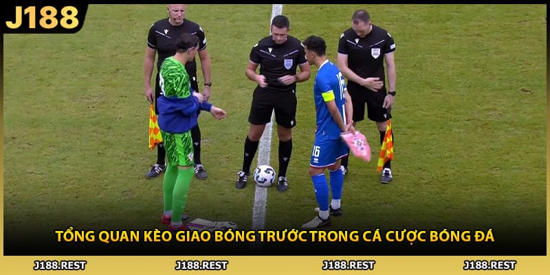 Tổng quan kèo giao bóng trước trong cá cược bóng đá