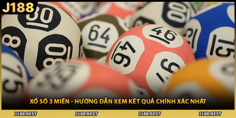 Xổ Số 3 Miền - Hướng Dẫn Xem Kết Quả Chính Xác Nhất